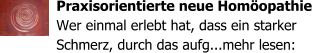 Praxisorientierte neue Hom�opathie Wer einmal erlebt hat, dass ein starker Schmerz, durch das aufg...mehr lesen: