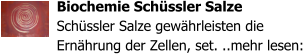 Biochemie Sch�ssler Salze Sch�ssler Salze gew�hrleisten die Ern�hrung der Zellen, set. ..mehr lesen:
